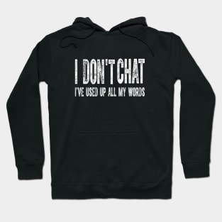 I Don't Chat I've Used Up All My Words Sarcastic Funny Hoodie